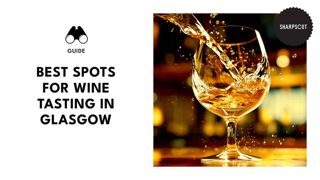 Glasgow’s Top 15 Spots You Should Try for Wine Tasting
