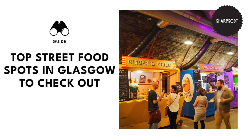 Top 12 Must-Visit Street Food Spots in Glasgow